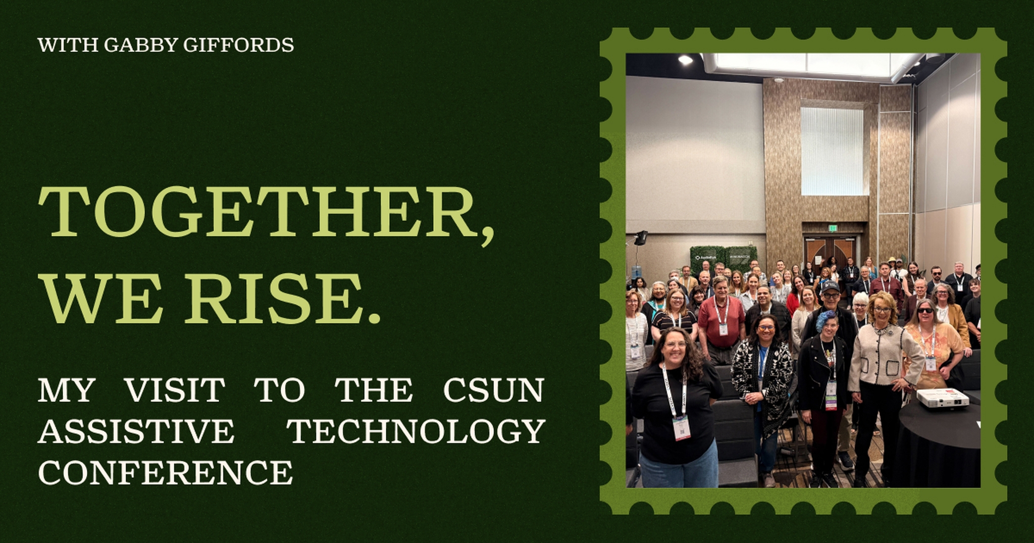 Gabby's CSUN audience standing together with her in the AudioEye Showcase Suite. Green text reads: "Together, We Rise: My Visit to the CSUN Assistive Technology Conference.