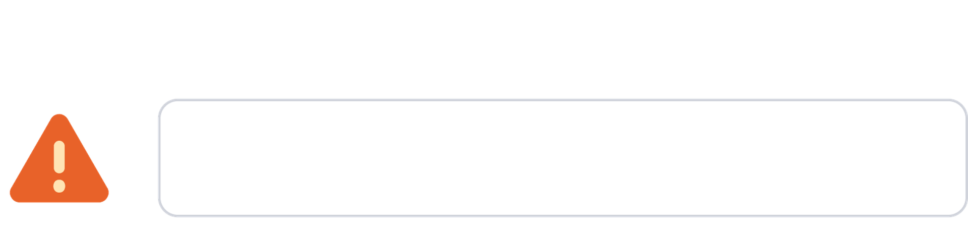 An empty input field with an error symbol to represent an inaccessible form field without a label.