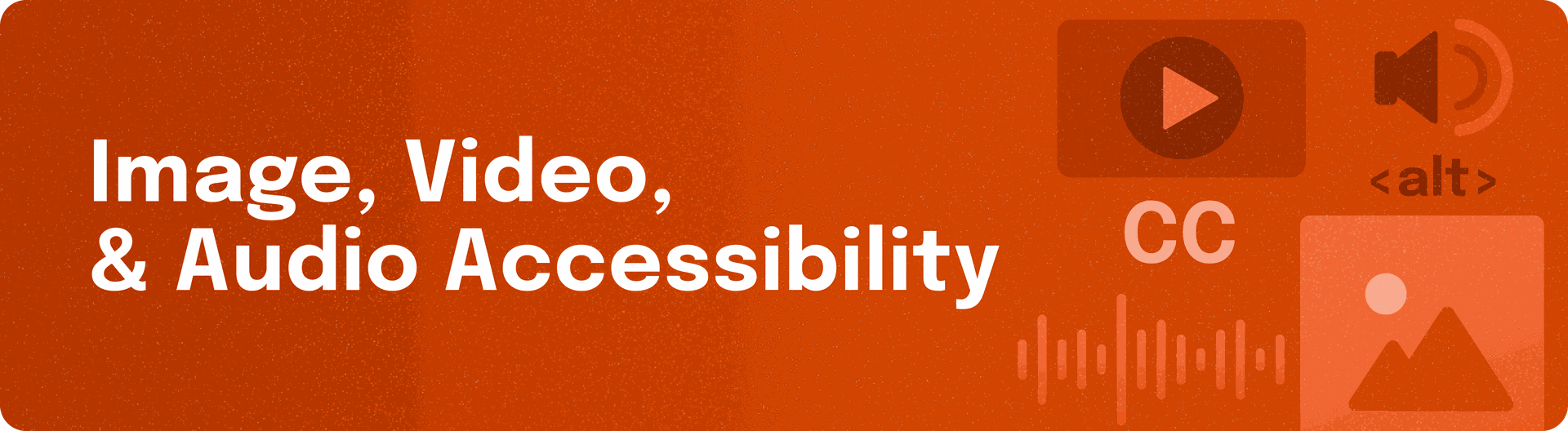 'image, video and audio accessibility' cc alt text, mountain, speaker icon,.