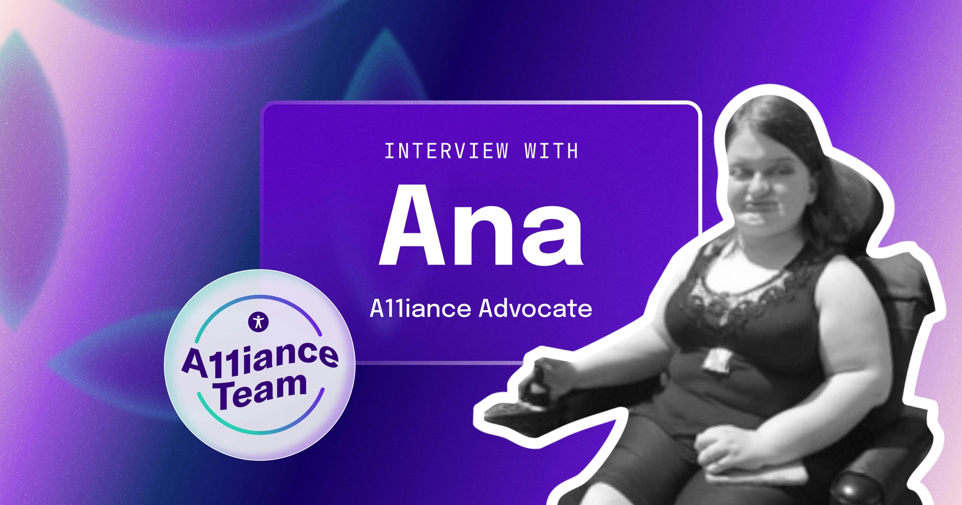 Ana smiling at the camera. The caption reads "Interview with Ana, A11iance Advocate."