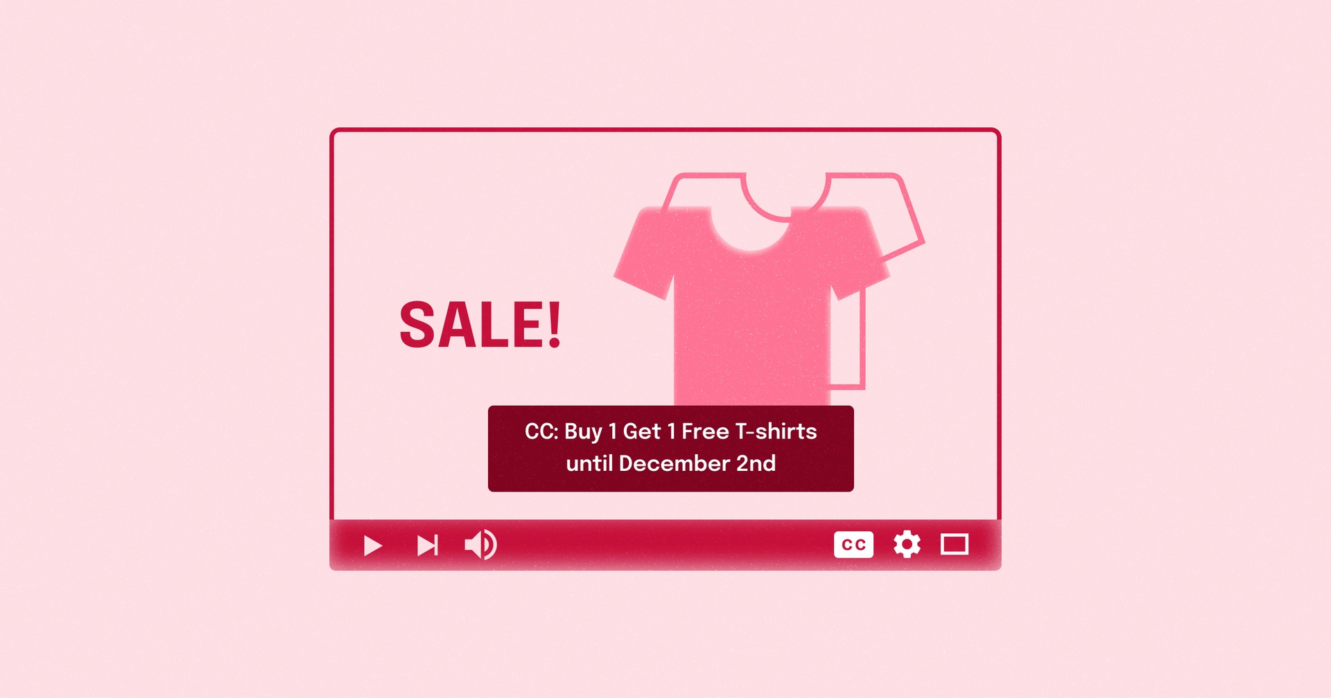 A stylized video player, with closed captioning that reads: "Buy 1 Get 1 Free T-shirts until December 2nd."