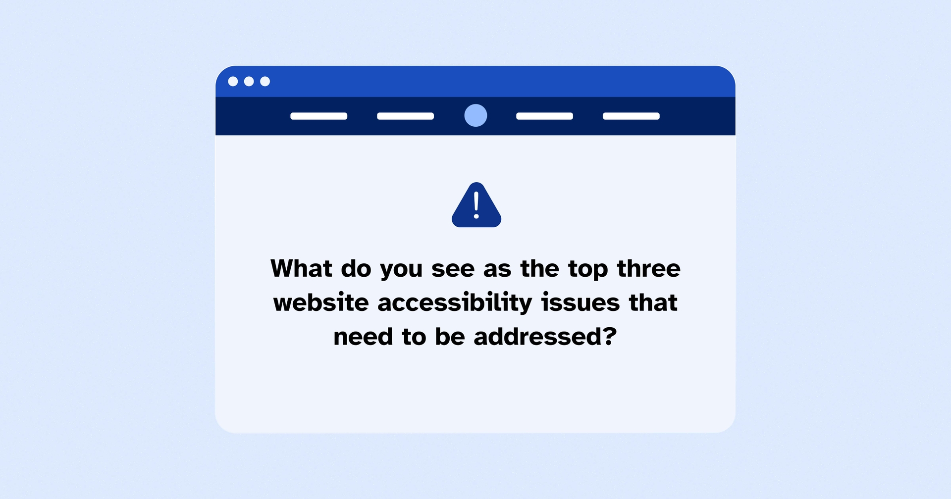 Web browser with the text 'What do you see as the top three website accessibility issues that need to be addressed' on it.