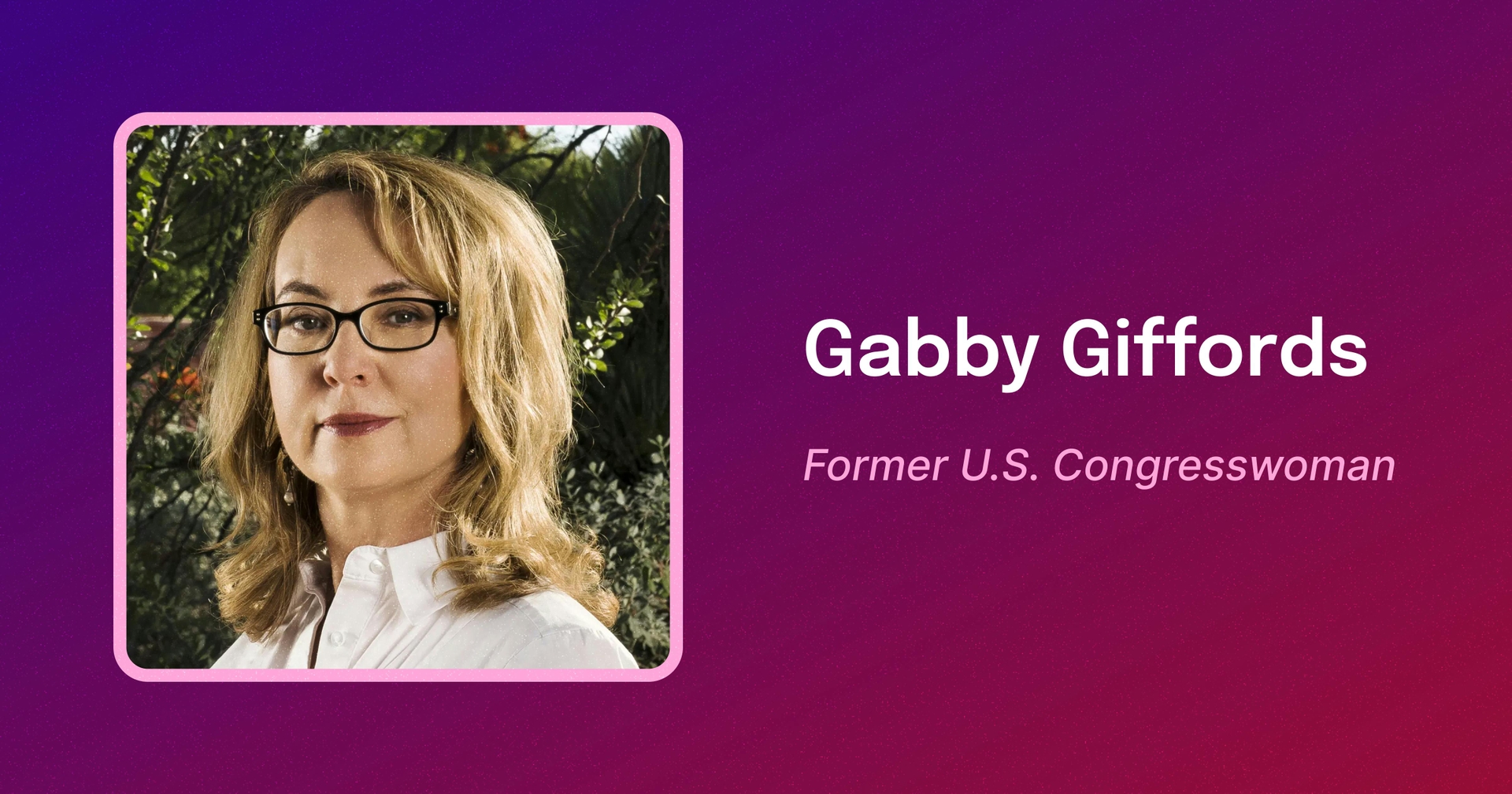 Framed photo of Gabby Giffords, a white woman with shoulder-length light brown hair, wearing dark-rimmed glasses, smiling. Text reads Gabby Giffords. Former U.S. Congresswoman.