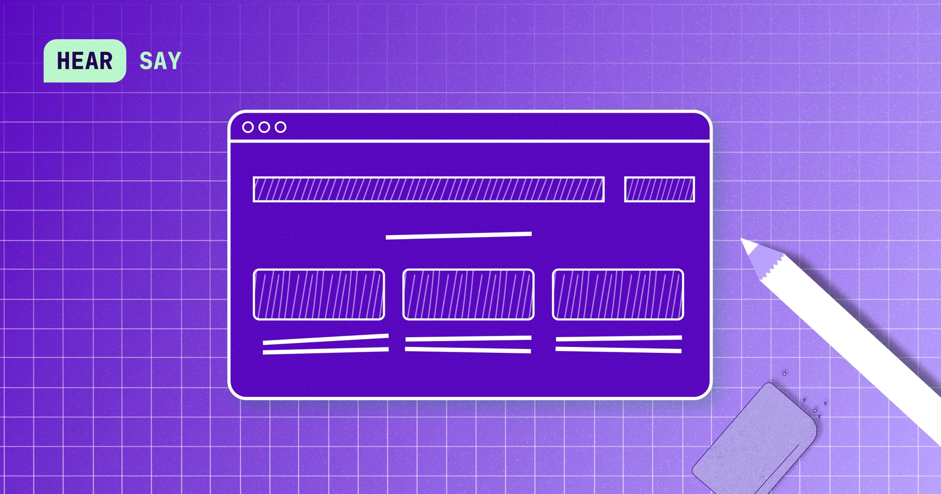 A stylized image of a hand-drawn outline of a website, next to a white pencil and an eraser. In the upper left is a label that reads "HEAR SAY"