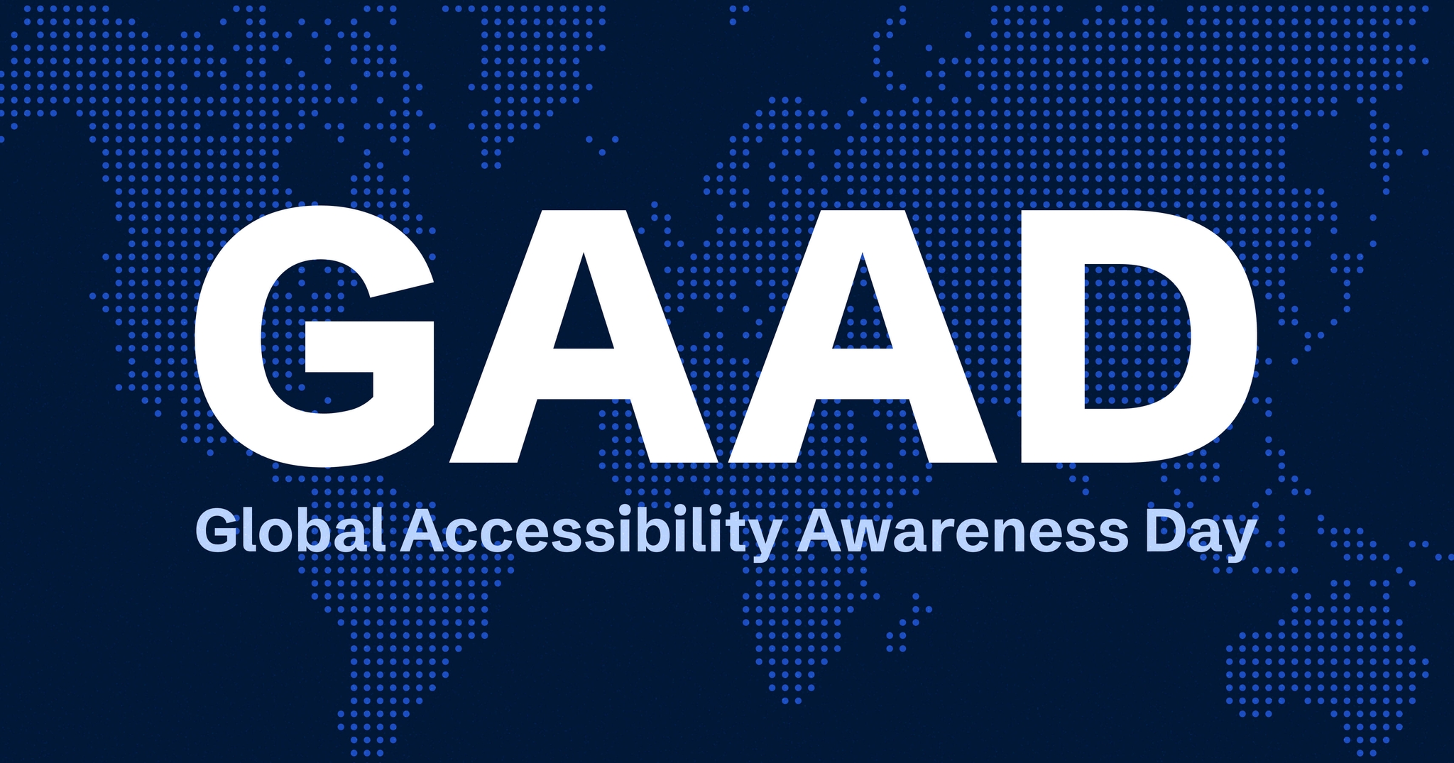 Dark navy blue banner with a dotted world map in the background. Large white bold text reads 'GAAD' with 'Global Accessibility Awareness Day' in lighter blue text beneath it.
