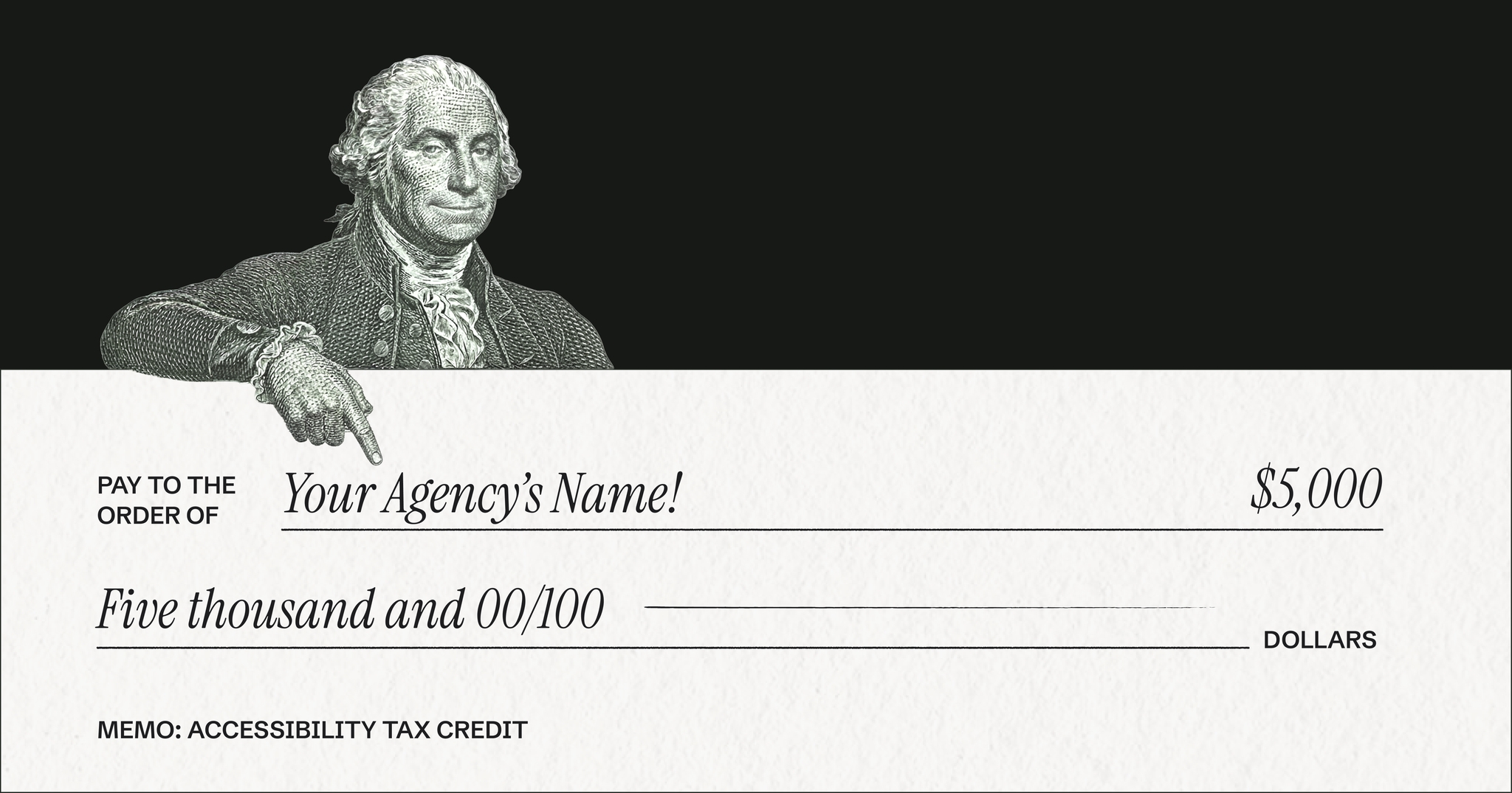 A $5,000 check with George Washington above it pointing to a label reading: "Your Agency's Name!" The memo line reads: "Accessibility Tax Credit."