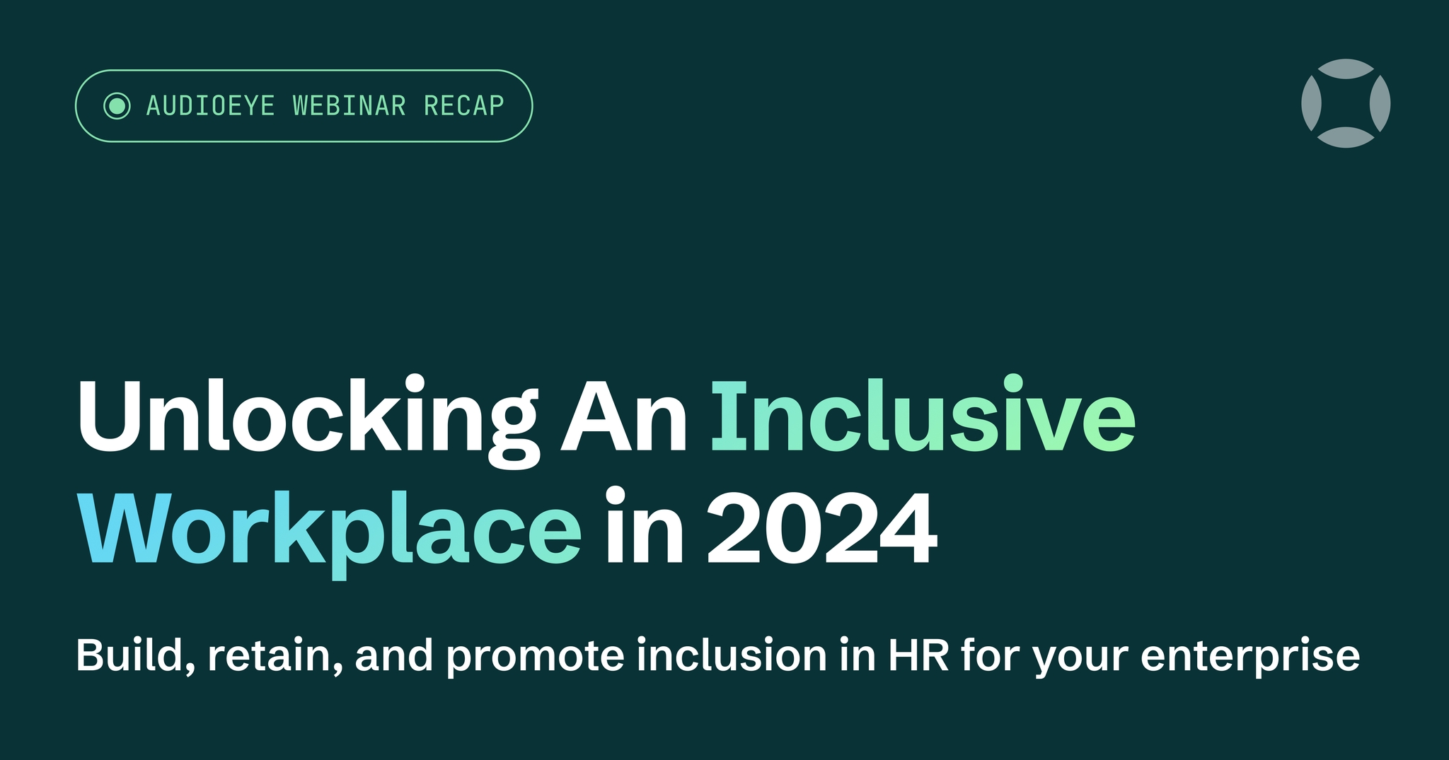 Webinar recap titled "Unlocking An Inclusive Workplace in 2024" focusing on building, retaining, and promoting inclusion in HR.
