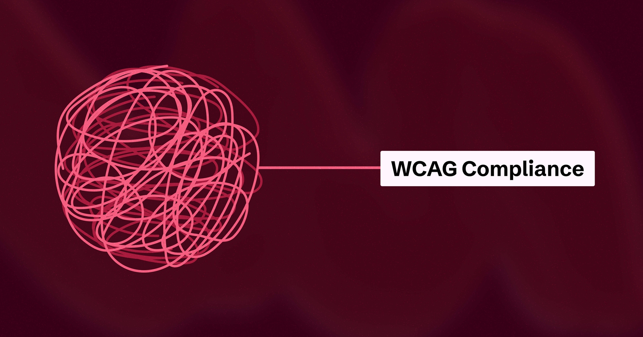 A tangled pink scribble on a dark background with a line pointing to text that reads: "WCAG Compliance."