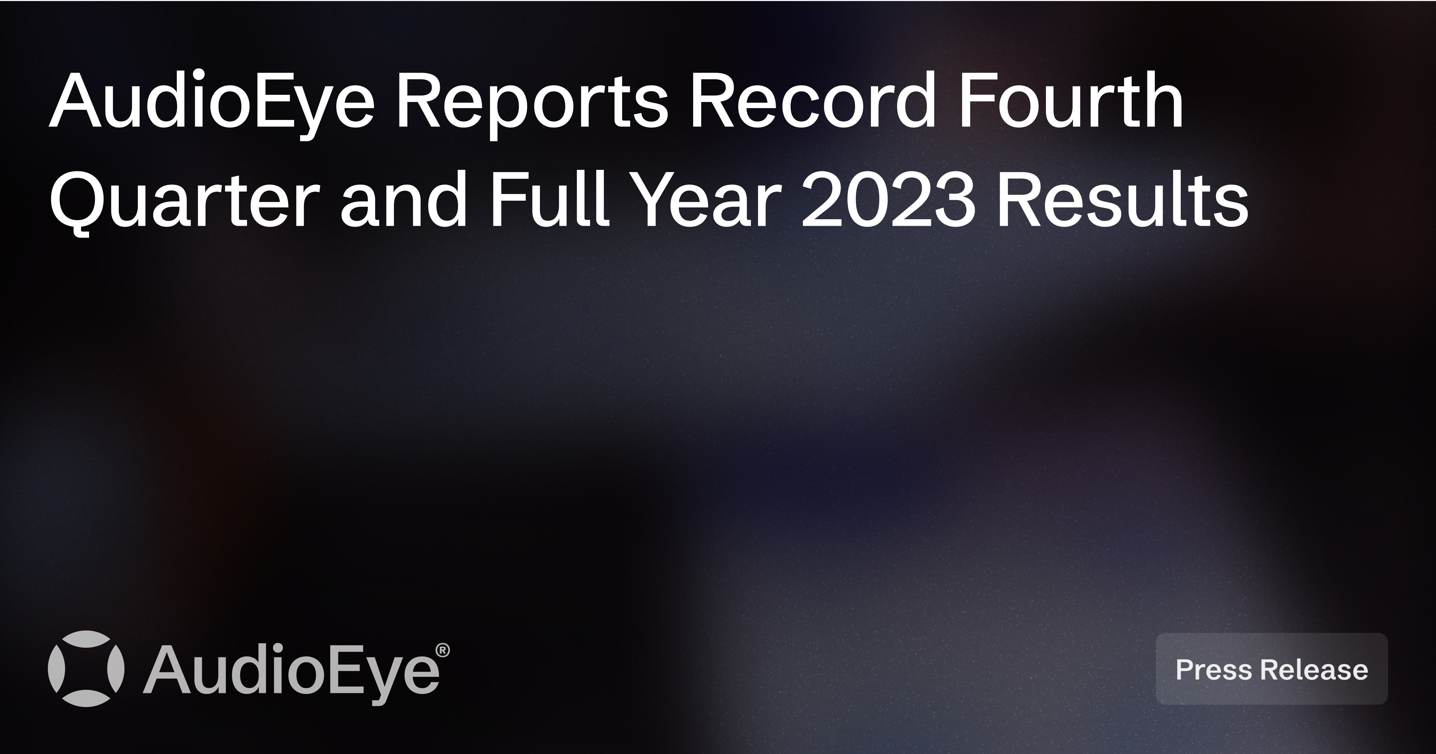 AudioEye Reports Record Fourth Quarter and Full Year 2023 Results