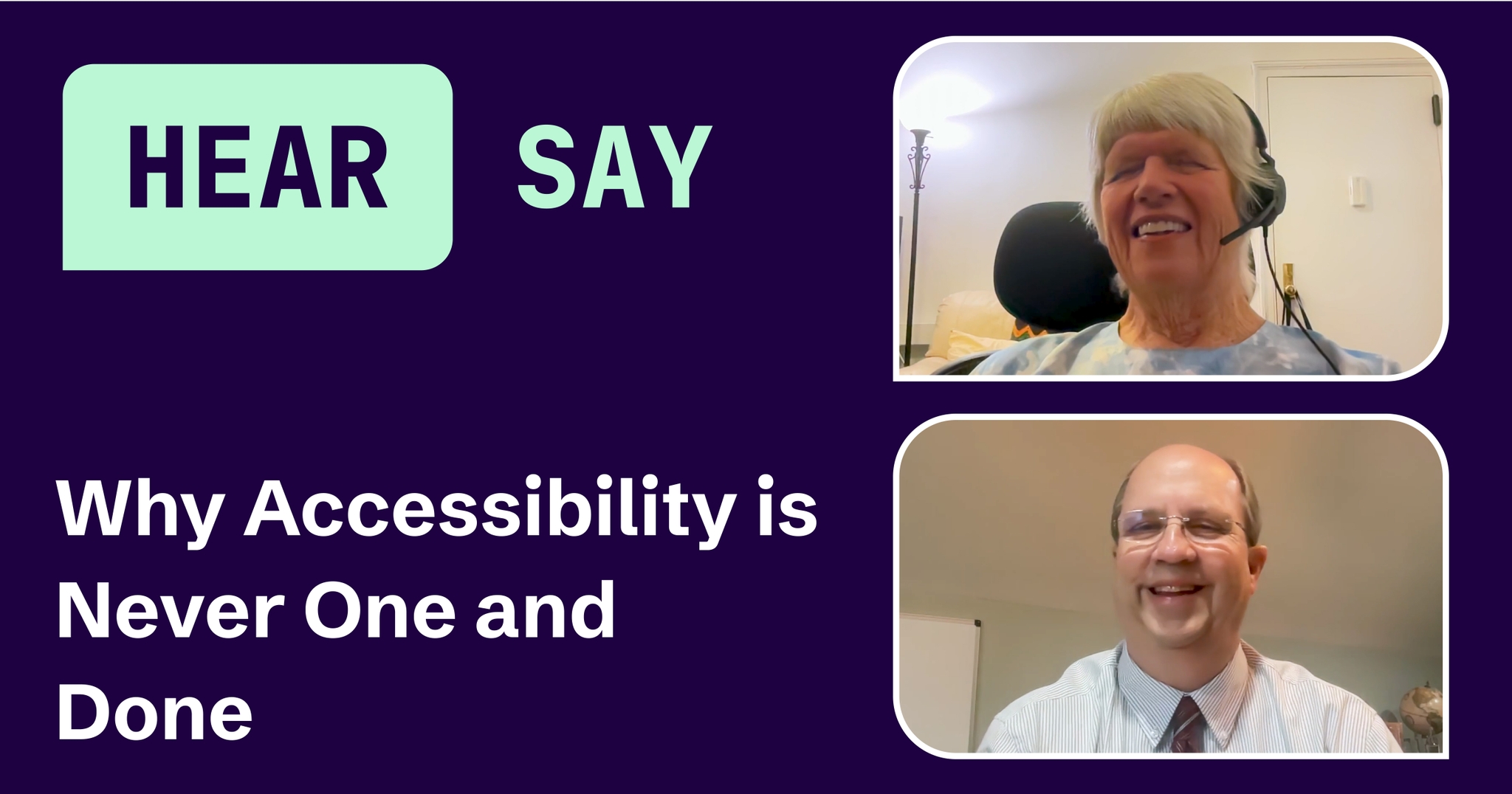 Split-screen video podcast with Janina Sajka and Mike Paciello. HearSay logo and title "Why Accessibility is Never One and Done" on a purple background.