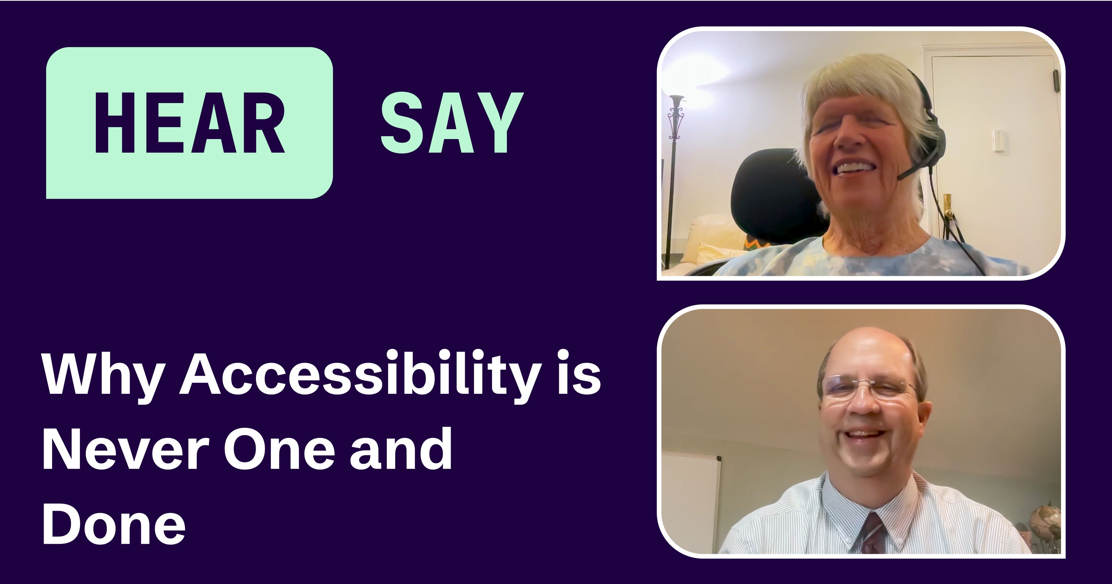 Split-screen video podcast with Janina Sajka and Mike Paciello. HearSay logo and title "Why Accessibility is Never One and Done" on a purple background.