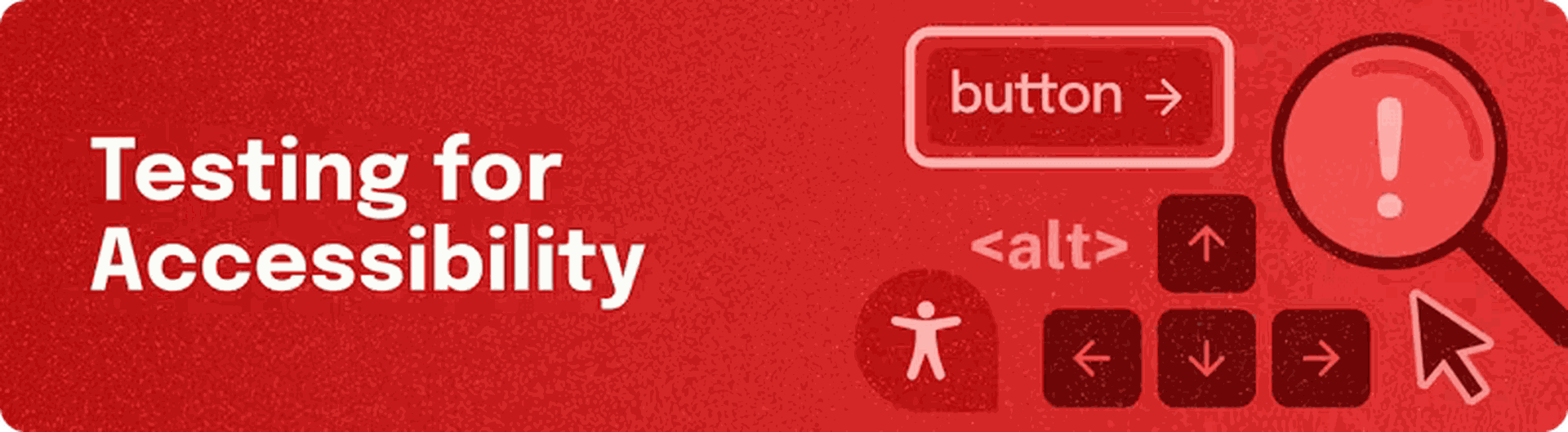 'testing for accessibility' buttons arrows alt text, mouse and magnifying glass